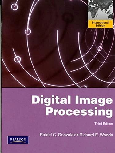 Digital Image Processing: International Edition; Rafael C Gonzalez, Richard E Woods; 2013