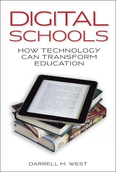 Digital schools : how technology can transform education; Darrell M. West; 2013