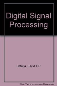 Digital Signal Processing: A System Design ApproachWiley international edition; David J. DeFatta, Joseph G. Lucas, William S. Hodgkiss
