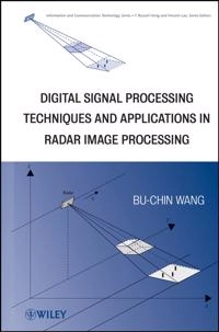 Digital Signal Processing Techniques and Applications in Radar Image Proces; Bu-Chin Wang; 2008