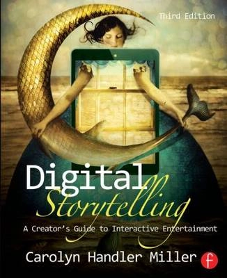 Digital storytelling : a creator's guide to interactive entertainment