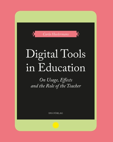 Digital Tools in Education. On Usage, Effects, and the Role of the Teacher; Carla Haelermans; 2017