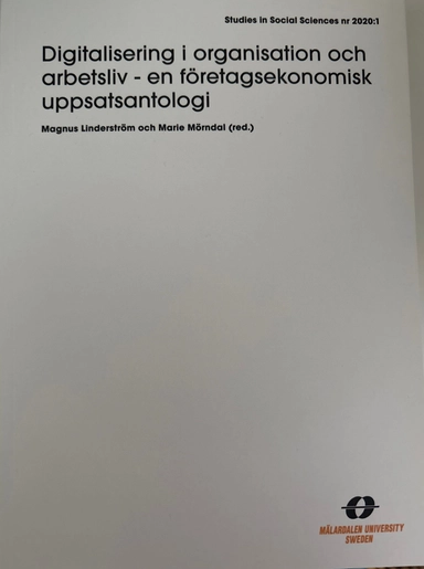 Digitalisering i organisation och arbetsliv - en företagsekonomisk uppsatsantologi; Magnus Linderström, Marie Mörndal; 2020