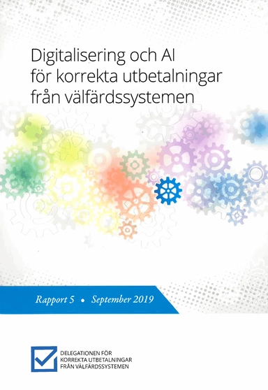 Digitalisering och AI för korrekta utbetalningar från välfärdssystemet : Rapport 5 från Delegationen för korrekta utbetalningar från välfärdssystemen (Fi 2016:07)