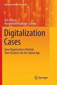 Digitalization Cases; Nils Urbach, Maximilian Röglinger; 2019