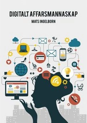 Digitalt affärsmannaskap; Mats Ingelborn; 2015