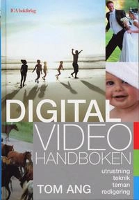 Digitalvideohandboken : utrustning, teknik, teman, redigering; Tom Ang; 2006