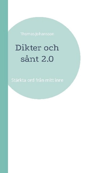 Dikter och sånt 2.0 : starka ord från mitt inre; Thomas Johansson; 2021