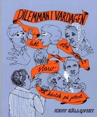 Dilemman i vardagen : lukt, stök, slarv och kärlek på jobbet