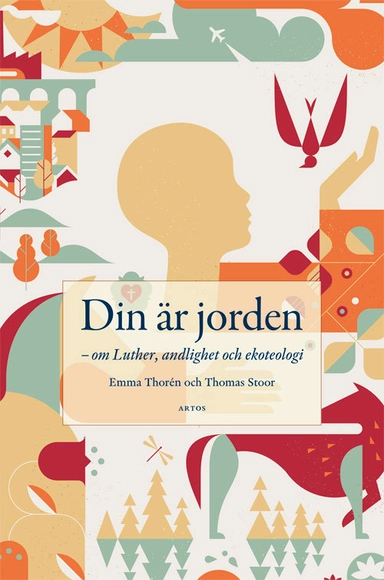 Din är jorden - Om Luther, andlighet och ekoteologi; Thomas Stoor, Emma Thorén; 2017