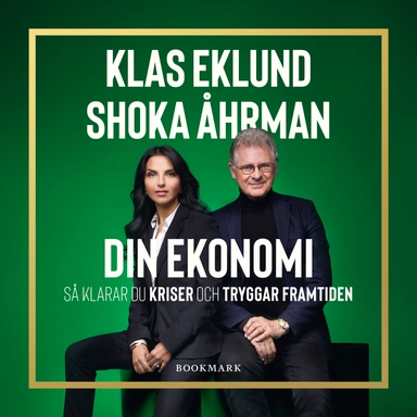Din ekonomi : så klarar du kriser och tryggar framtiden; Klas Eklund, Shoka Åhrman; 2023