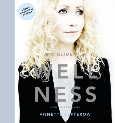 Din guide till wellness : kom i livsbalans; Annette Lefterow; 2015