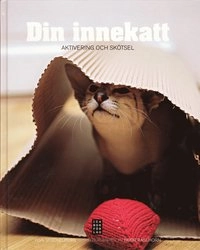 Din innekatt : aktivering och skötsel; Ylva Stockelberg; 2009