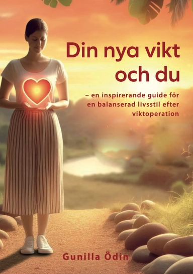 Din nya vikt och du : en inspirerande guide för en balanserad livsstil efter viktoperation; Gunilla Ödin; 2024