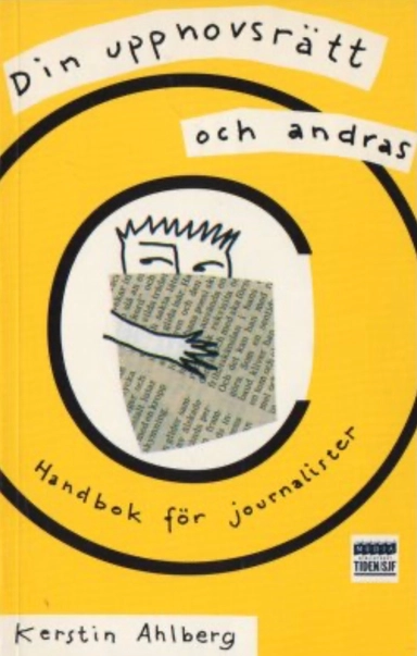 Din upphovsrätt och andras : handbok för journalister; Kerstin Ahlberg; 1995