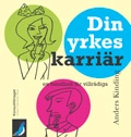 Din yrkeskarriär - En handbok för villrådiga; Anders Kinding; 2009