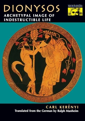 Dionysos : archetypal image of indestructible life; Karl Kerényi; 1996