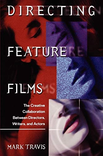 Directing feature films : the creative collaboration between directors, writers, and actors; Mark W. Travis; 2002