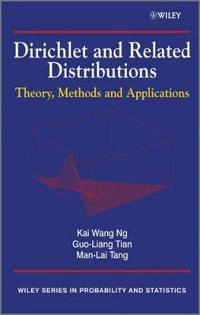Dirichlet and Related Distributions: Theory, Methods and Applications; Kai Wang Ng, Guo-Liang Tian, Man-Lai Tang; 2011