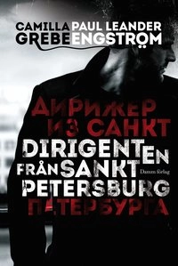 Dirigenten från Sankt Petersburg; Camilla Grebe, Paul Leander-Engström; 2013