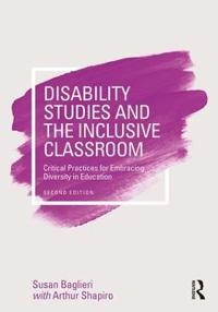 Disability studies and the inclusive classroom : critical practices for embracing diversity in education; Susan Baglieri; 2017