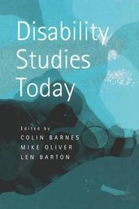 Disability Studies Today; Colin Barnes, Len Barton, Mike Oliver; 2002