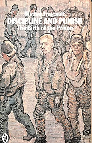 Discipline and punish : the birth of the prison; Michel Foucault; 1979
