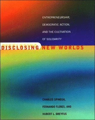 Disclosing new worlds : entrepreneurship, democratic action, and the cultivation of solidarity