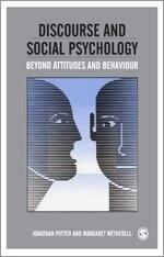 Discourse and social psychology : beyond attitudes and behaviour; Jonathan. Potter, Margaret. Wetherell; 2007