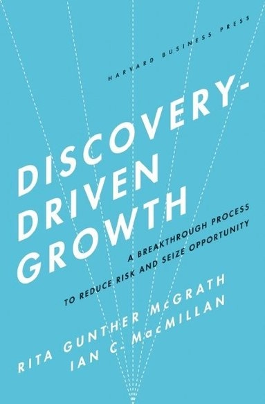Discovery-driven growth; Rita Gunther McGrath; 2009