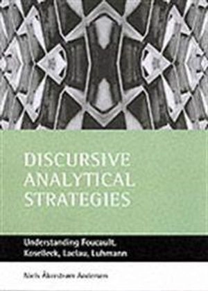 Discursive analytical strategies : understanding Foucault, Koselleck, Laclau, Luhmann; Niels Åkerstrøm Andersen; 2003