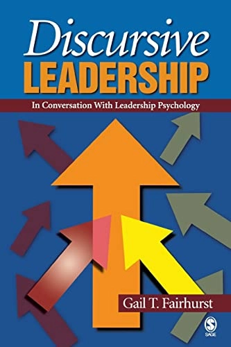 Discursive leadership : in conversation with leadership psychology; Gail Theus Fairhurst; 2007