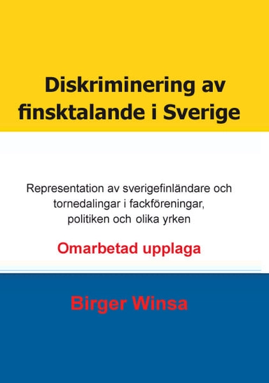 Diskriminering av finsktalande i Sverige : representation av sverigefinländare och tornedalingar i fackföreningar,  politiken och inom olika yrken