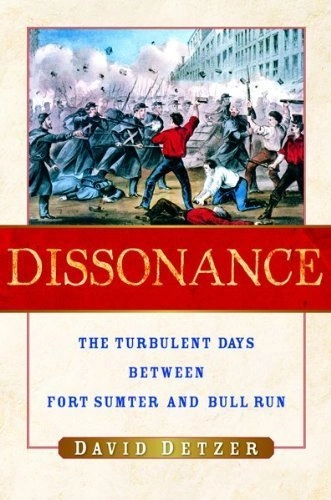 Dissonance: The Turbulent Days Between Fort Sumter and Bull Run; David Detzer