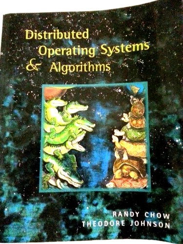 Distributed operating systems & algorithms; Randy Chow; 1997
