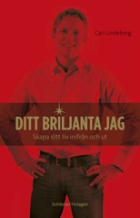 Ditt briljanta jag : skapa ditt liv inifrån och ut; Carl Lindeborg; 2007