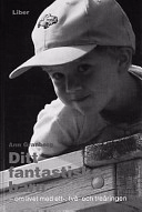 Ditt fantastiska barn - om livet med ett-, två- och treåringen