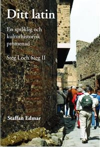 Ditt latin : en språklig och kulturhistorisk promenad. Steg I och Steg II