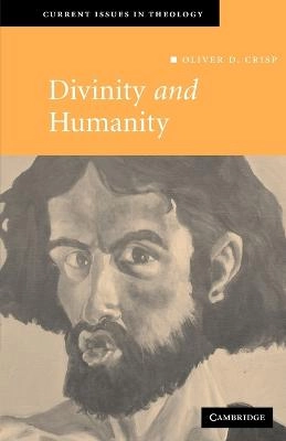 Divinity and humanity : the incarnation reconsidered; Oliver D. Crisp; 2007