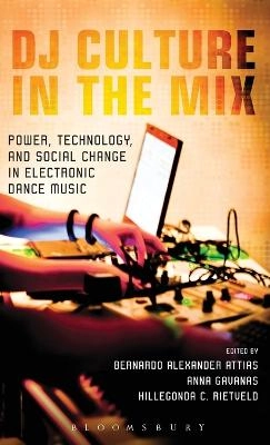 DJ culture in the mix : power, technology, and social change in electronic dance music