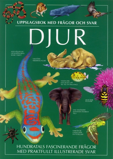 Djur : uppslagsbok med frågor och svar; Jen Green, Malcolm Penny, Joyce Pope, Anita Ganeri, Lucinda Hawksley, John Stidworthy; 2005