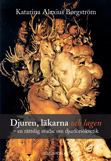 Djuren, läkarna och lagen : en rättslig studie om djurförsöksetik