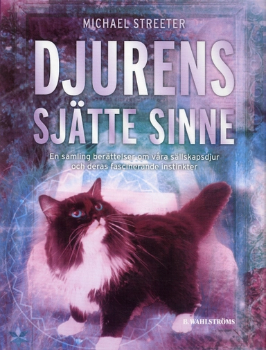 Djurens sjätte sinne : en samling berättelser om våra sällskapsdjur och deras fascinerande instinkter; Michael Streeter; 2005