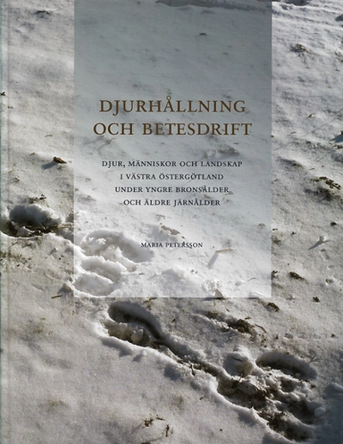 Djurhållning och betesdrift : djur, människor och landskap i västra Östergötland under yngre bronsålder och äldre järnålder; Maria Petersson; 2006