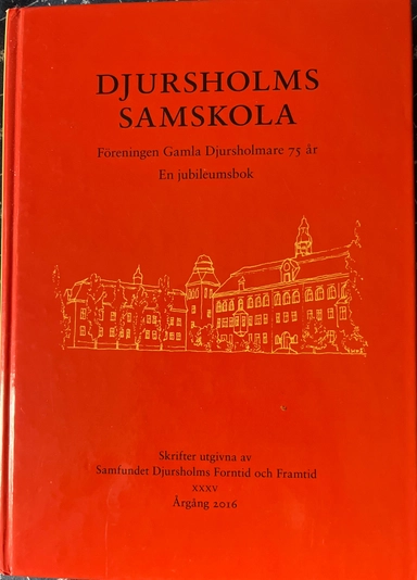 Djursholms samskola : Föreningen Gamla Djursholmare 75 år : en jubileumsbok; Marie Alrutz, Gitten Skiöld; 2016
