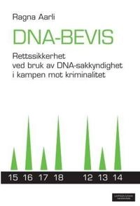 DNA-bevis : rettssikkerhet ved bruk av DNA-sakkyndighet i kampen mot kriminalitet; Ragna Aarli; 2011
