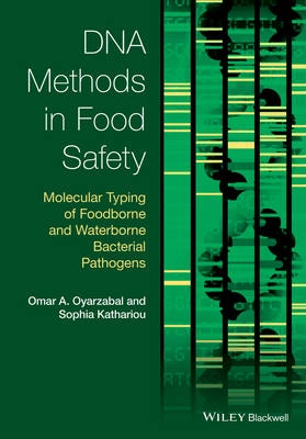 DNA Methods in Food Safety: Molecular Typing of Foodborne and Waterborne Ba; Omar A. Oyarzabal, Sophia Kathariou; 2014