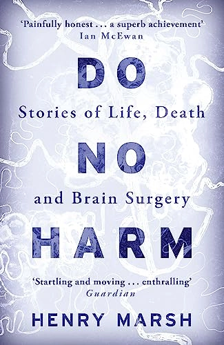 Do no harm : stories of life, death and brain surgery; Henry Marsh; 2014