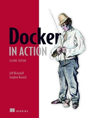 Docker in Action, Second Edition [Elektronisk resurs]; Jeff Nickoloff; -