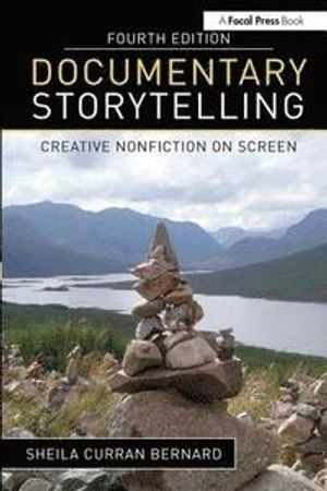 Documentary storytelling : creative nonfiction on screen; Sheila Curran Bernard; 2016